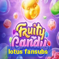 lotus fansubs